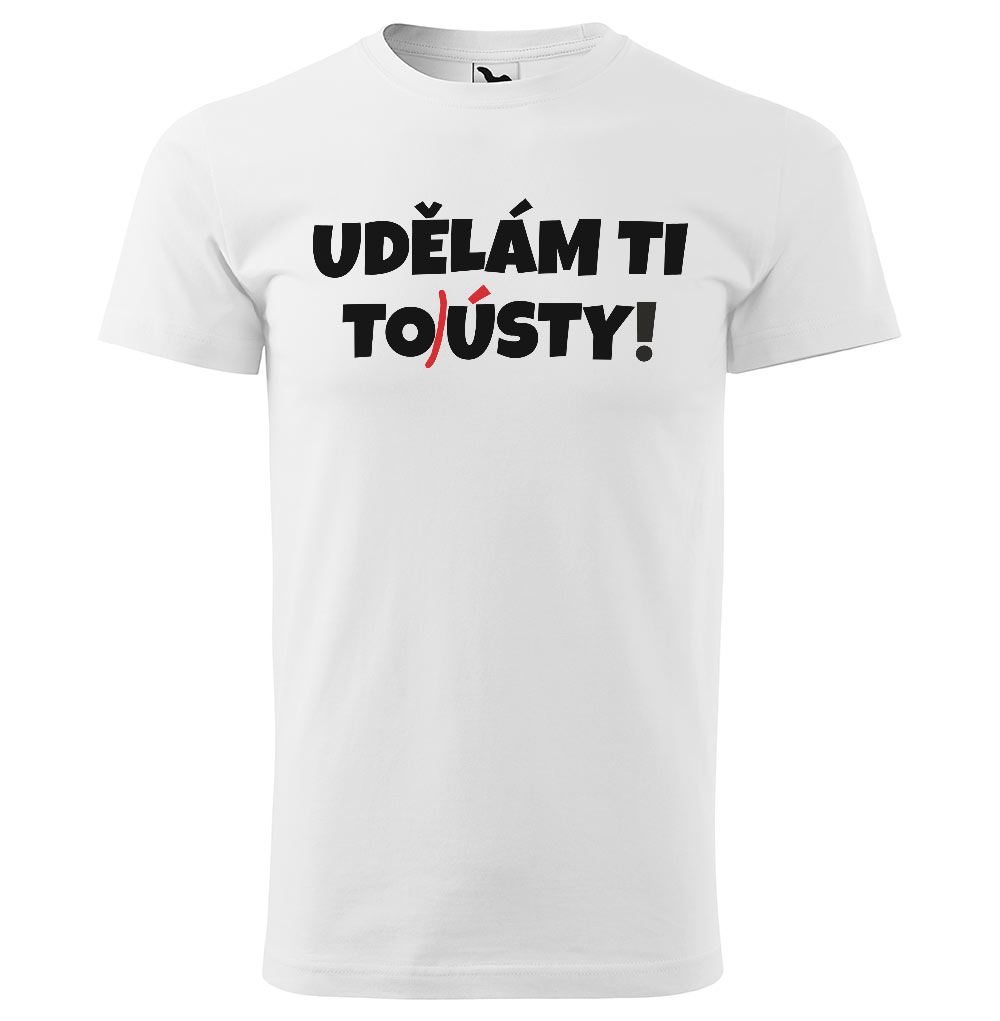 Tričko Udělám ti tousty (Velikost: M, Typ: pro muže, Barva trička: Bílá)