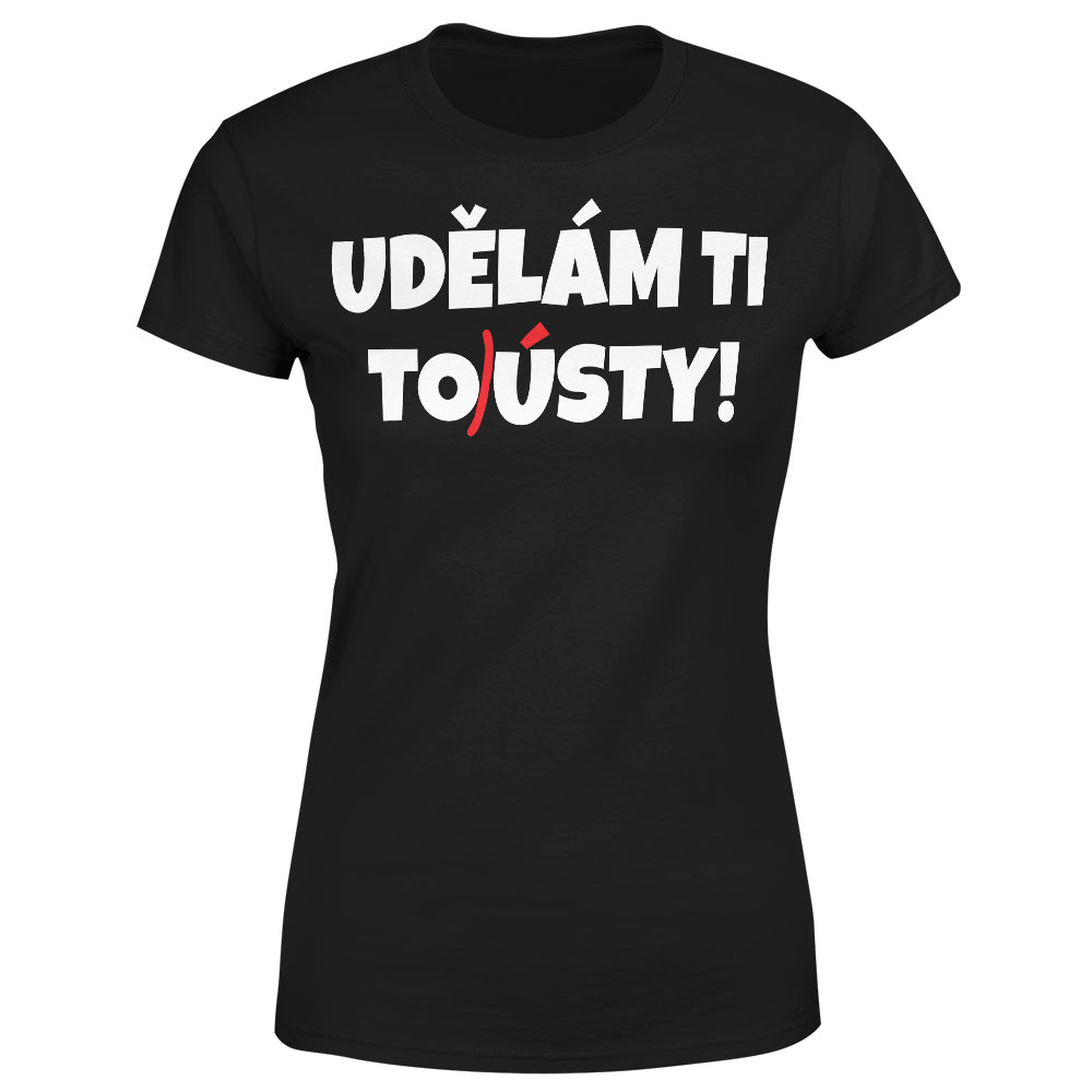 Tričko Udělám ti tousty (Velikost: M, Typ: pro ženy, Barva trička: Černá)